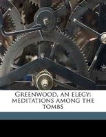 Greenwood, an Elegy: Meditations Among the Tombs 1247788008 Book Cover