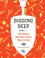 Digging Deep: How Science Unearths Puzzles from the Past 1773212397 Book Cover