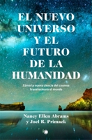 El nuevo universo y el futuro de la humanidad: Cómo la nueva ciencia del cosmos transformará el mundo 8495348950 Book Cover