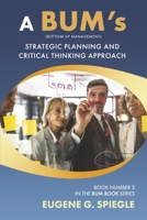 A BUM's Strategic Planning And Critical Thinking Approach: Book 3 (BUM Books) B0CLFW7LBF Book Cover