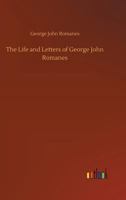 The Life and Letters of George John Romanes, M.A., LL.D., F.R.S. [microform] 9356905789 Book Cover