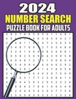 2024 Number Search Puzzle Book For Adults: Number Search Book for Adults Large Print with a Huge Supply of Puzzles and all other Puzzle Fans B0CRDSPSZ2 Book Cover