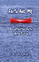 Faith And Me: Reconstructing Your Faith After Suicide 1537685309 Book Cover