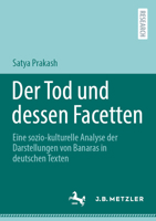 Der Tod und dessen Facetten: Eine sozio-kulturelle Analyse der Darstellungen von Banaras in deutschen Texten (German Edition) 3662732335 Book Cover