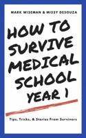 How To Survive Medical School Year One: Tips, Tricks, & Stories From Survivors 1734882565 Book Cover