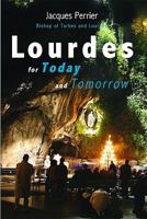 Lourdes for Today and Tomorrow 1565483057 Book Cover