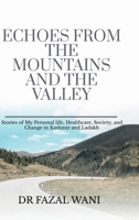 Echoes From The Mountains And The Valley: Stories of my personal life, Society, healthcare and change in Kashmir and Ladakh B0F1N866GR Book Cover