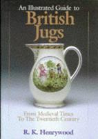 An Illustrated Guide to British Jugs: From Medieval Times to the Twentieth Century 1853107476 Book Cover