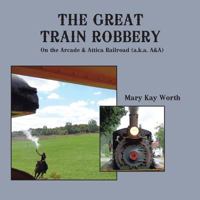 The Great Train Robbery: On the Arcade & Attica Railroad (A.K.A. A&a) 1524643807 Book Cover