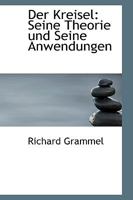 Der Kreisel: Seine Theorie Und Seine Anwendungen 1016566476 Book Cover