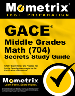 GACE Middle Grades Math (704) Secrets Study Guide: GACE Exam Review and Practice Test for the Georgia Assessments for the Certification of Educators 1516731360 Book Cover