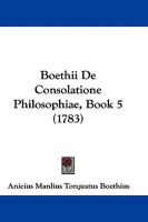 Boethii De Consolatione Philosophiae, Book 5 1104615509 Book Cover