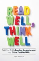 Read Well, Think Well: Build Your Child's Reading, Comprehension, and Critical Thinking Skills 159869782X Book Cover