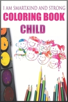 I am smart kind and strong, Coloring Book child: 110 Stress Relieving Designs for Basic, intermediate, and advanced designs of varying levels in each book for all age children kids and adults 1650876610 Book Cover