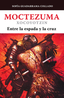 Moctezuma Xocoyotzin: Entre la espada y la cruz 6074804680 Book Cover