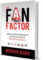 The Fan Factor: 20 Slam Dunk Secrets to Engage Your Online Audience 0984868410 Book Cover