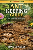 ANT KEEPING GUIDE: Safe and Ethical Ant Keeping: From Queen to Thriving Colony. B0GWWFHNJY Book Cover