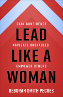 Lead Like a Woman: Gain Confidence, Navigate Obstacles, Empower Others 0736984151 Book Cover