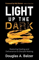 Light Up the Dark: Restoring Healing and Deliverance to Disciple Making null Book Cover