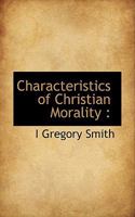 Characteristics of Christian Morality 0548706158 Book Cover