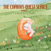 A Boy and His Six Sisters (The Curious Quest Series) B0FNLH871C Book Cover