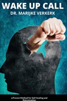 Wake Up Call: a Proven Method for Self-healing and Rejuvenation 0244247838 Book Cover