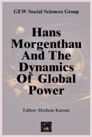 Hans Morgenthau And The Dynamics Of Global Power (The Thinkers) B0H9VH66PV Book Cover