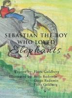 Sebastian the Boy Who Loved Elephants 1463322127 Book Cover