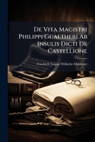 De Vita Magistri Philippi Gualtheri Ab Insulis Dicti De Castellione (Latin Edition) 1024122956 Book Cover