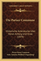 Die Pariser Commune: Historische Actenstucke Uber Deren Anfang Und Ende (1879) 1168495695 Book Cover