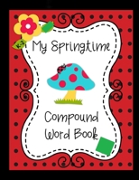 My Springtime Compound Word Book: compound word book 20-Pages (8.5x11 inches) (21.59 x 27.94 cm). B088N2FTL8 Book Cover