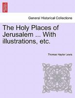 The Holy Places of Jerusalem ... With illustrations, etc. 1241496277 Book Cover