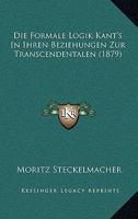 Die formale Logik Kant's in ihren Beziehungen zur transcendentalen. 0341270067 Book Cover