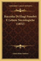 Raccolta Di Elogi Funebri E Lettere Necrologiche (1852) 1160235686 Book Cover