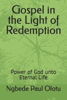 Gospel in the Light of Redemption: Power of God unto Eternal Life B0DW9LPVCT Book Cover