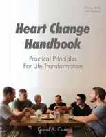 Heart Change Handbook: Practical Principles For Life Transformation 0966259858 Book Cover