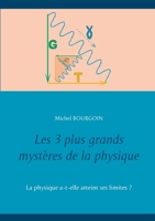 Les 3 plus grands mystères de la physique: La physique a-t-elle atteint ses limites ? (BOOKS ON DEMAND) (French Edition) 2322193186 Book Cover