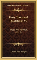 Forty Thousand Quotations V2: Prose And Poetical 0548809798 Book Cover