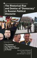 The Rhetorical Rise and Demise of "Democracy" in Russian Political Discourse Volume Four: The Demise of "Democracy" After Putin's Return to Power B0FLJDZ4JX Book Cover