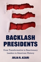 Backlash Presidents: From Transformative to Reactionary Leaders in American History (Princeton Studies in American Politics) 0691246955 Book Cover