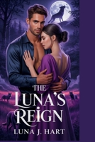 The Luna’s Reign: A Rejected Mate Romance of Heartbreak, Hidden Truths, and Savage Redemption (FATED LUNA'S TRIOLOGY) B0F899XNVX Book Cover