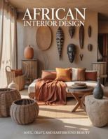 African Interior Design: Soul, Craft, and Earthbound Beauty B0G2BM7ZQ4 Book Cover