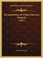 The Installation Of Wilbur Patterson Thirkield (1907) 1346468397 Book Cover