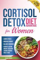 Cortisol Detox Diet Advantage for Women: Lower Stress, Increase Energy, and Balance Hormones to Achieve Lasting Weight Loss with Science-Backed Meal Plans (Longevity Advantage) B0G4LCB5M5 Book Cover