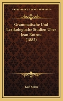 Grammatische Und Lexikologische Studien Uber Jean Rotrou (1882) 1168326761 Book Cover