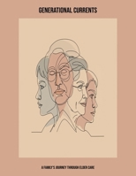 Generational Currents: A Family'S Journey Through Elder Care B0FP8SB58L Book Cover