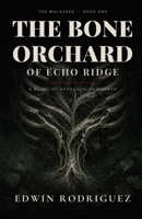 THE BONE ORCHARD OF ECHO RIDGE: A Novel Of Appalachian Horror B0HG5NHCMR Book Cover