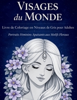 Visages du Monde - Livre de Coloriage en Niveaux de Gris pour Adultes (French Edition) 5184433104 Book Cover