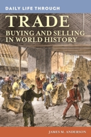 Daily Life through Trade: Buying and Selling in World History 0313363242 Book Cover