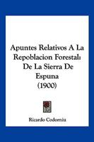 Apuntes Relativos A La Repoblacion Forestal: De La Sierra De Espuna (1900) 1160792909 Book Cover